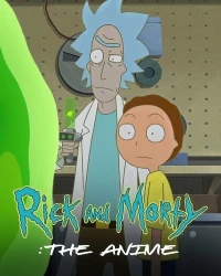 Рик и Морти: Аниме/Rick and Morty: The Anime