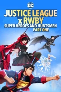 Лига Справедливости и Руби: Супергерои и охотники/Justice League x RWBY: Super Heroes and Huntsmen