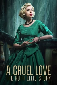 Жестокая любовь: История Рут Эллис/A Cruel Love: The Ruth Ellis Story